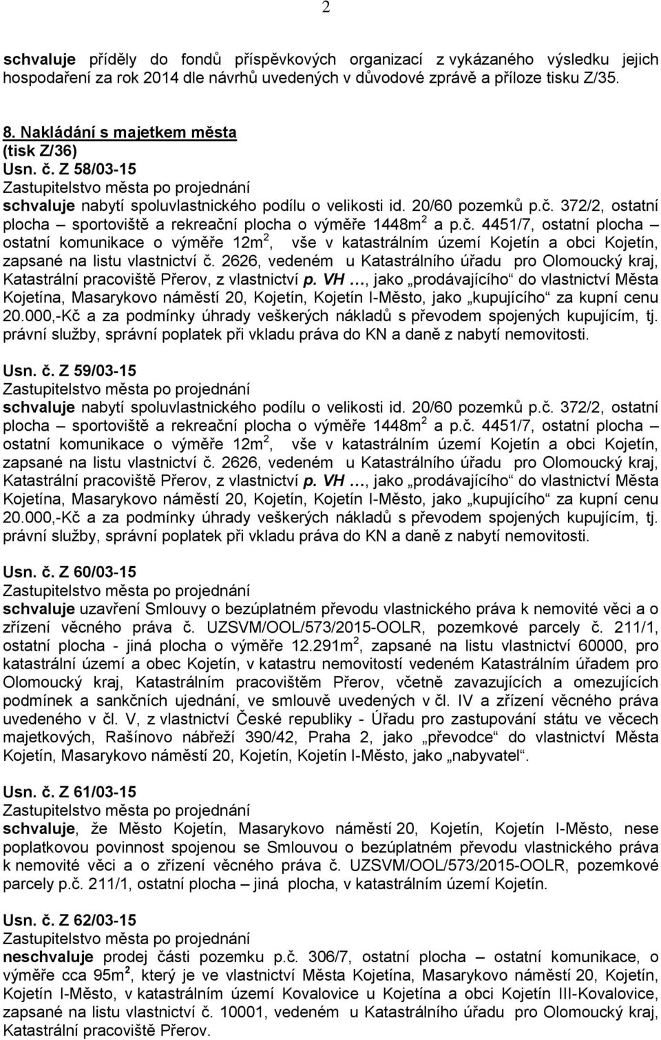 č. 4451/7, ostatní plocha ostatní komunikace o výměře 12m 2, vše v katastrálním území Kojetín a obci Kojetín, zapsané na listu vlastnictví č.