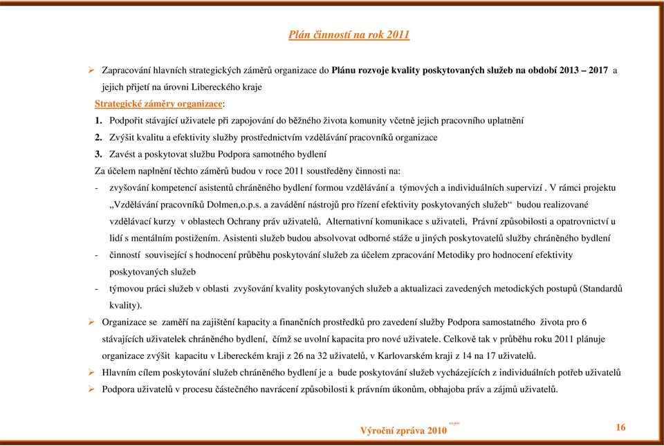 Zvýšit kvalitu a efektivity služby prostřednictvím vzdělávání pracovníků organizace 3.