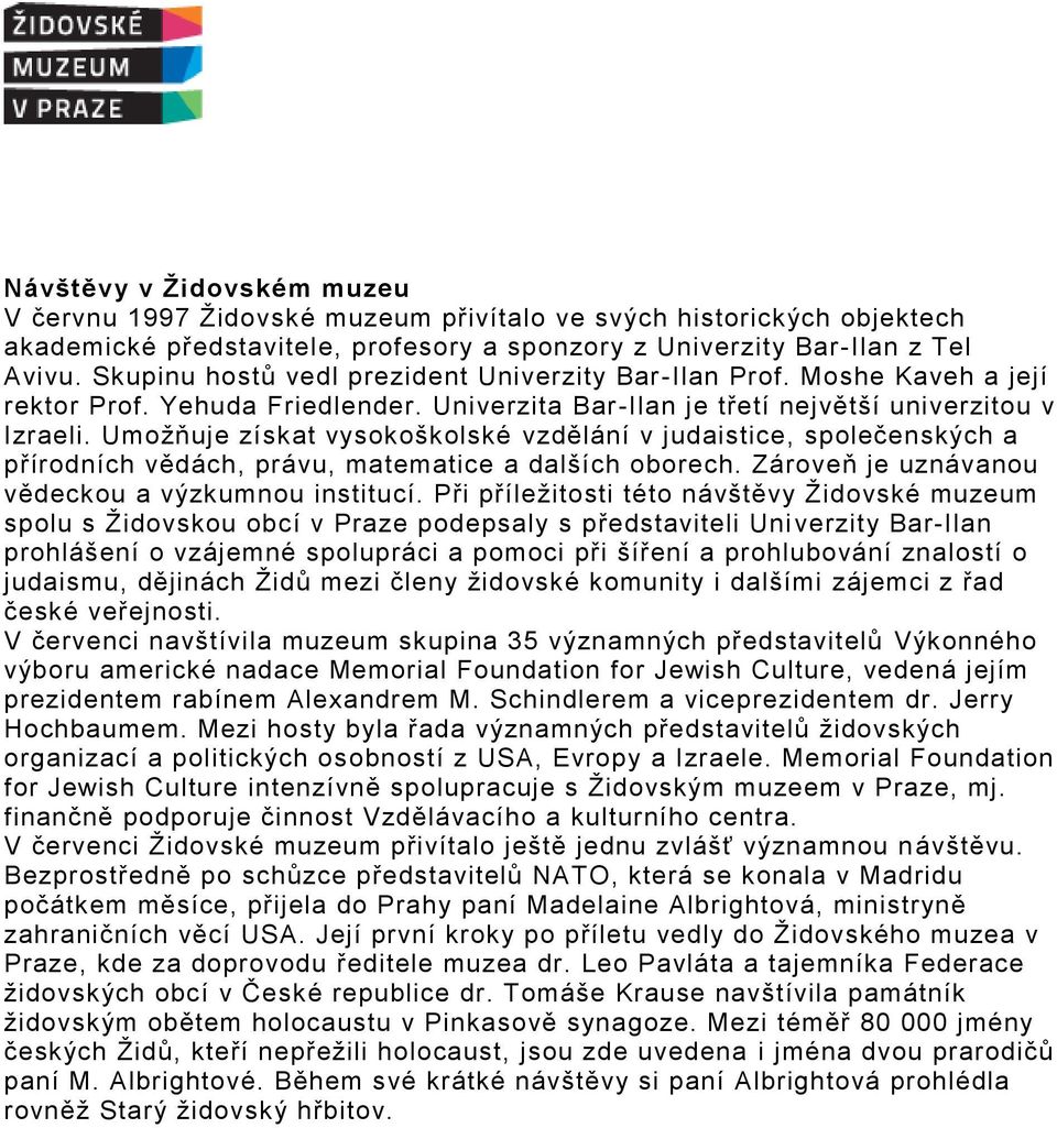 Umožňuje získat vysokoškolské vzdělání v judaistice, společenských a přírodních vědách, právu, matematice a dalších oborech. Zároveň je uznávanou vědeckou a výzkumnou institucí.