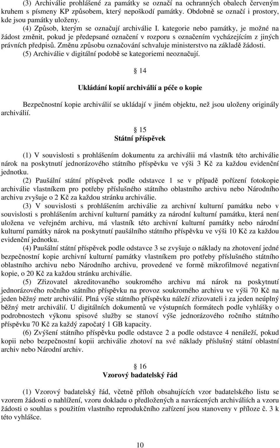 Změnu způsobu označování schvaluje ministerstvo na základě žádosti. (5) Archiválie v digitální podobě se kategoriemi neoznačují.