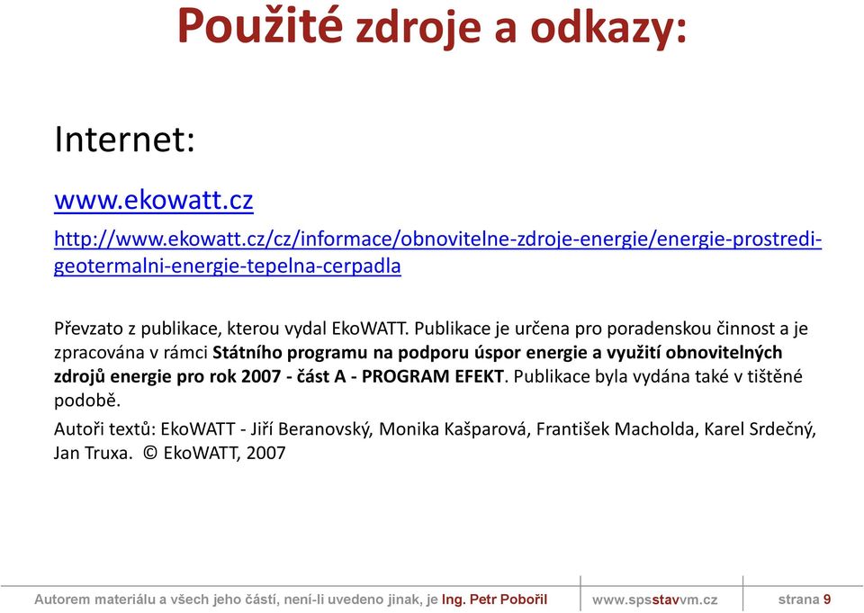 Publikace je určena pro poradenskou činnost a je zpracována v rámci Státního programu na podporu úspor energie a využití obnovitelných