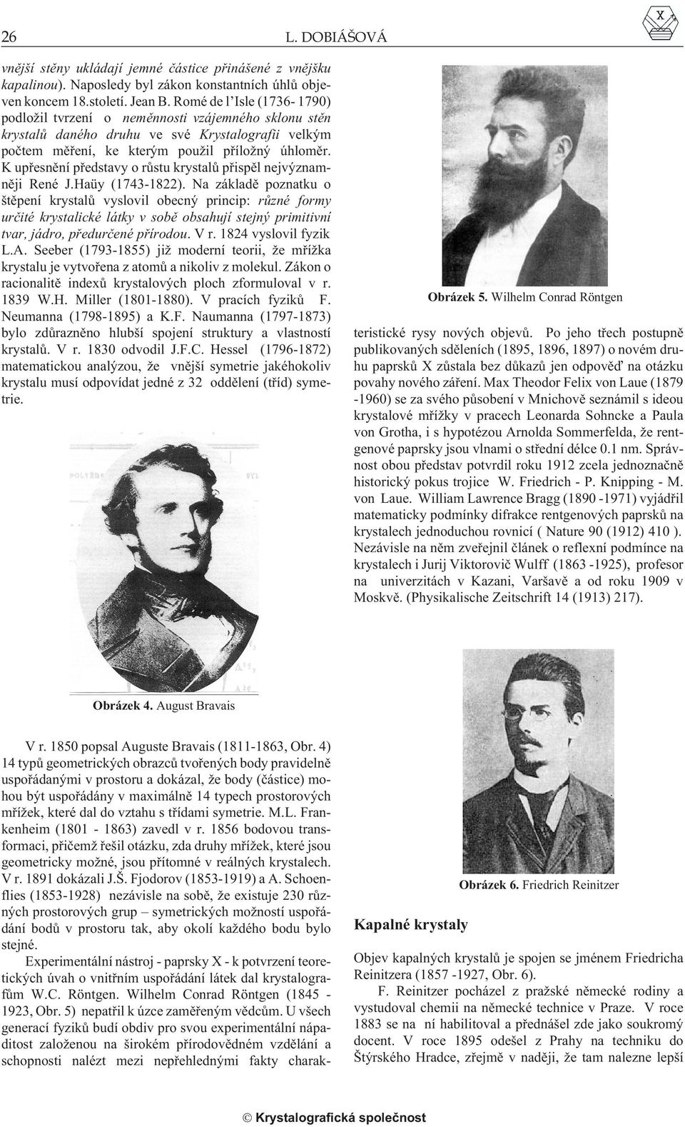 K upøesnìní pøedstavy o rùstu krystalù pøispìl nejvýznamnìji René J.Haüy (1743-1822).