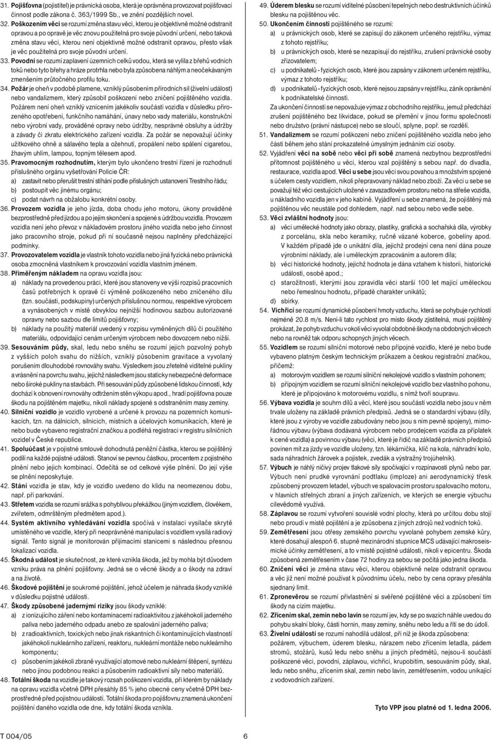 objektivně možné odstranit opravou, přesto však je věc použitelná pro svoje původní určení. 33.