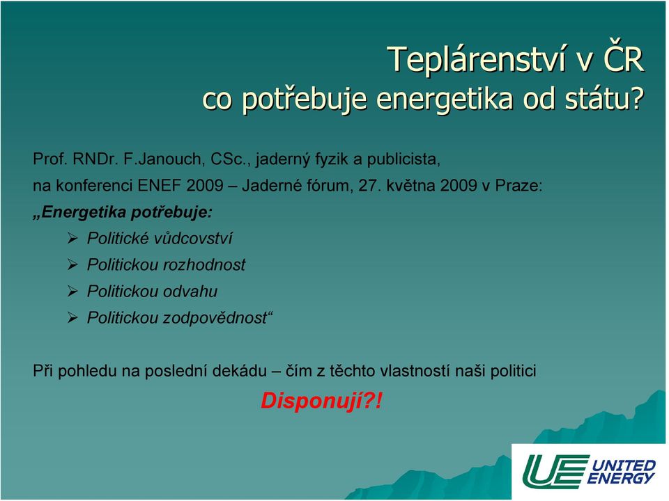května 2009 v Praze: Energetika potřebuje: Politické vůdcovství Politickou rozhodnost