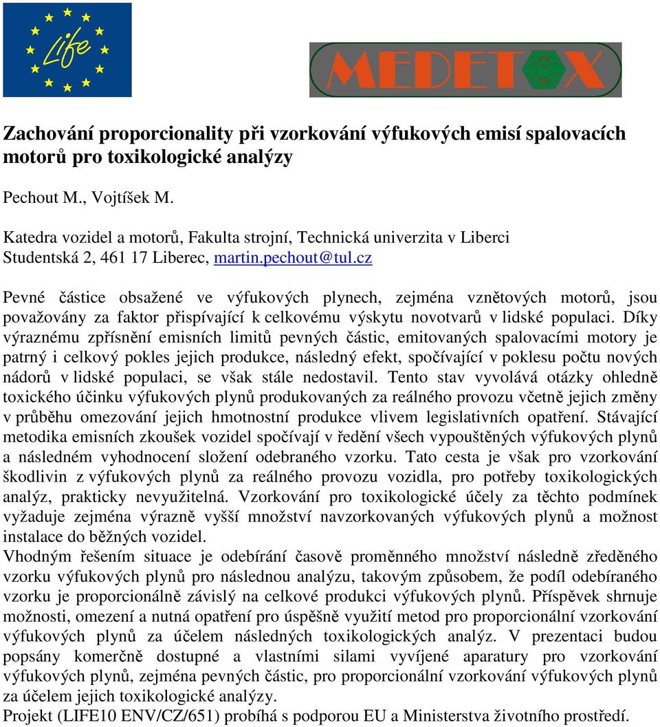 cz Pevné částice obsažené ve výfukových plynech, zejména vznětových motorů, jsou považovány za faktor přispívající k celkovému výskytu novotvarů v lidské populaci.