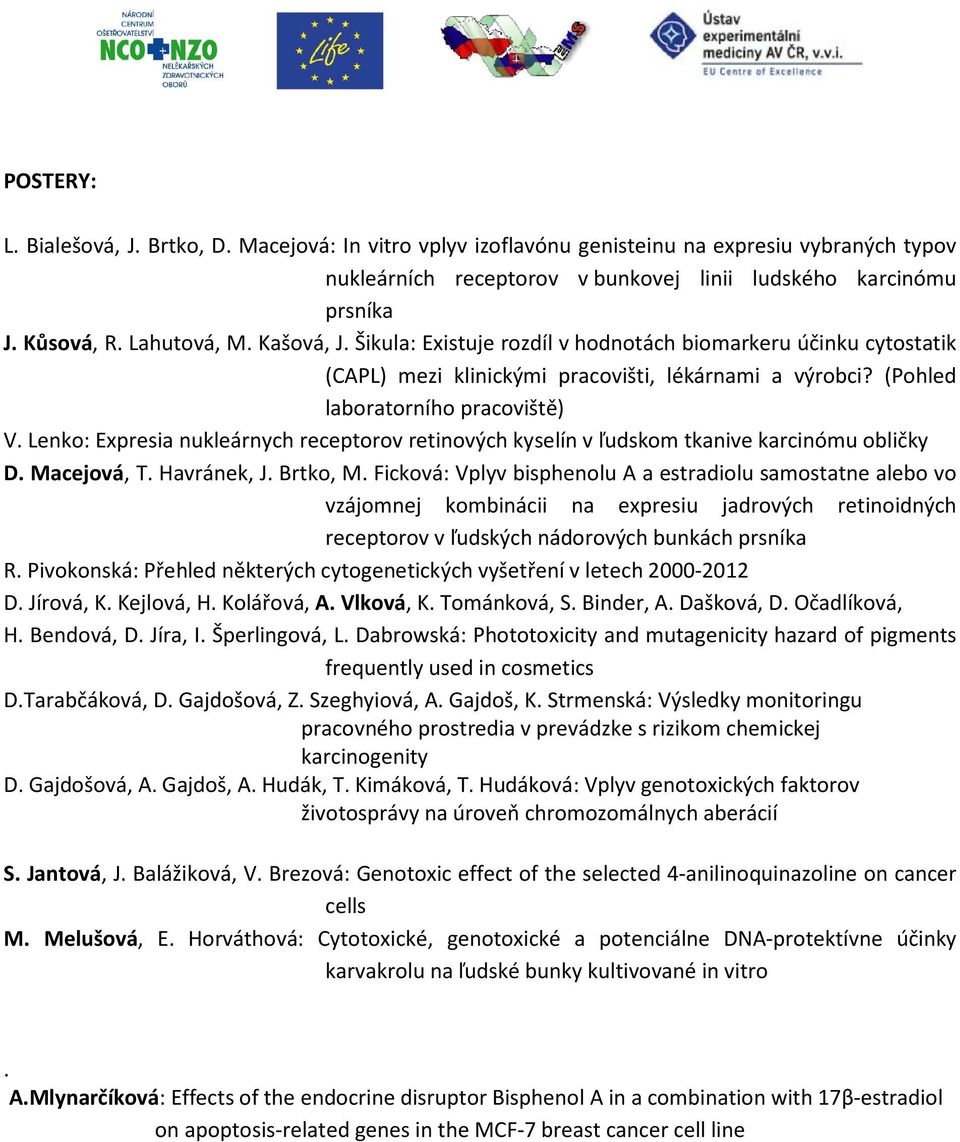 Lenko: Expresia nukleárnych receptorov retinových kyselín v ľudskom tkanive karcinómu obličky D. Macejová, T. Havránek, J. Brtko, M.
