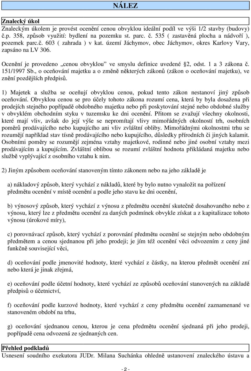 , o oceňování majetku a o změně některých zákonů (zákon o oceňování majetku), ve znění pozdějších předpisů.