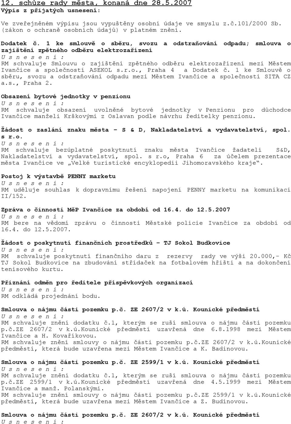 1 ke smlouvě o sběru, svozu a odstraňování odpadu; smlouva o zajištění zpětného odběru elektrozařízení RM schvaluje Smlouvu o zajištění zpětného odběru elektrozařízení mezi Městem Ivančice a