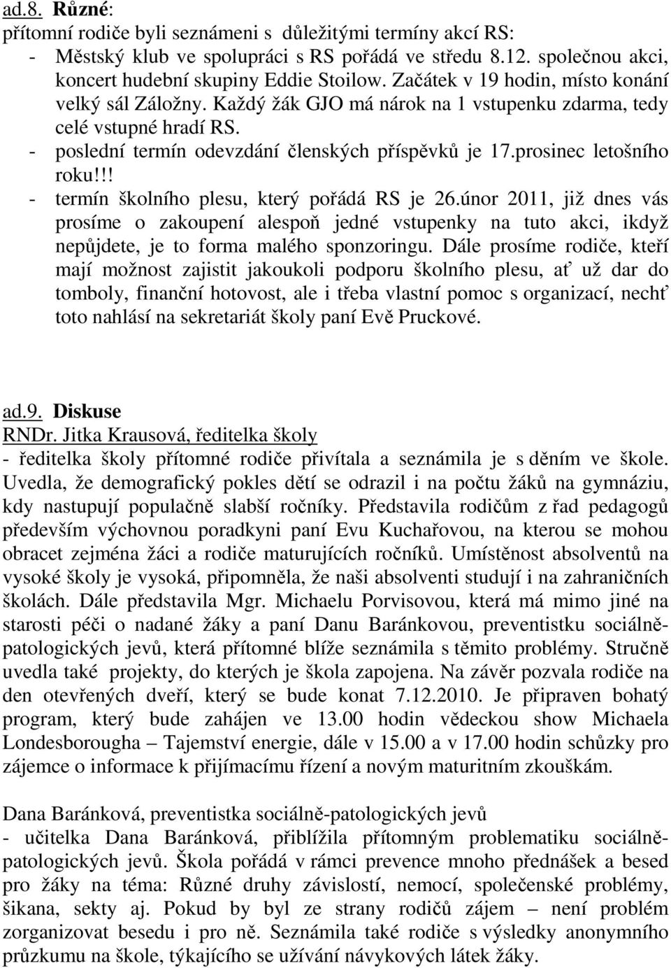 prosinec letošního roku!!! - termín školního plesu, který pořádá RS je 26.