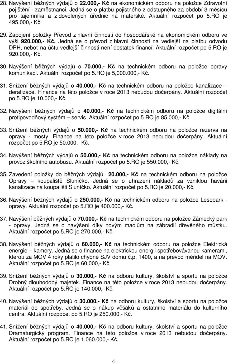 Zapojení položky Převod z hlavní činnosti do hospodářské na ekonomickém odboru ve výši 920.000,- Kč.