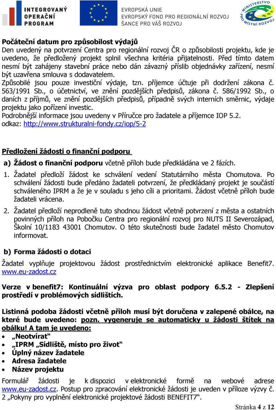 příjemce účtuje při dodrţení zákona č. 563/1991 Sb., o účetnictví, ve znění pozdějších předpisů, zákona č. 586/1992 Sb.