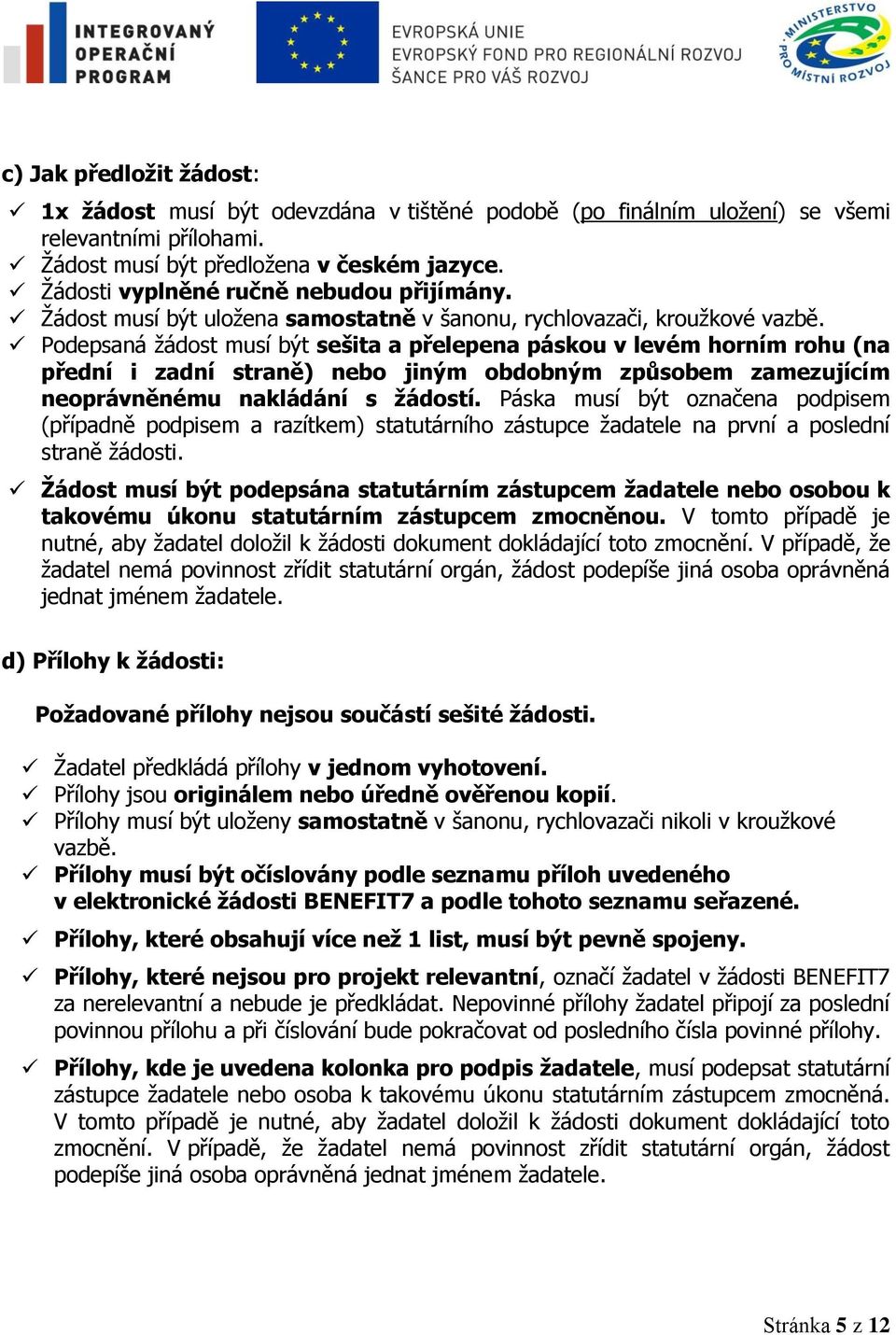 Podepsaná ţádost musí být sešita a přelepena páskou v levém horním rohu (na přední i zadní straně) nebo jiným obdobným způsobem zamezujícím neoprávněnému nakládání s ţádostí.