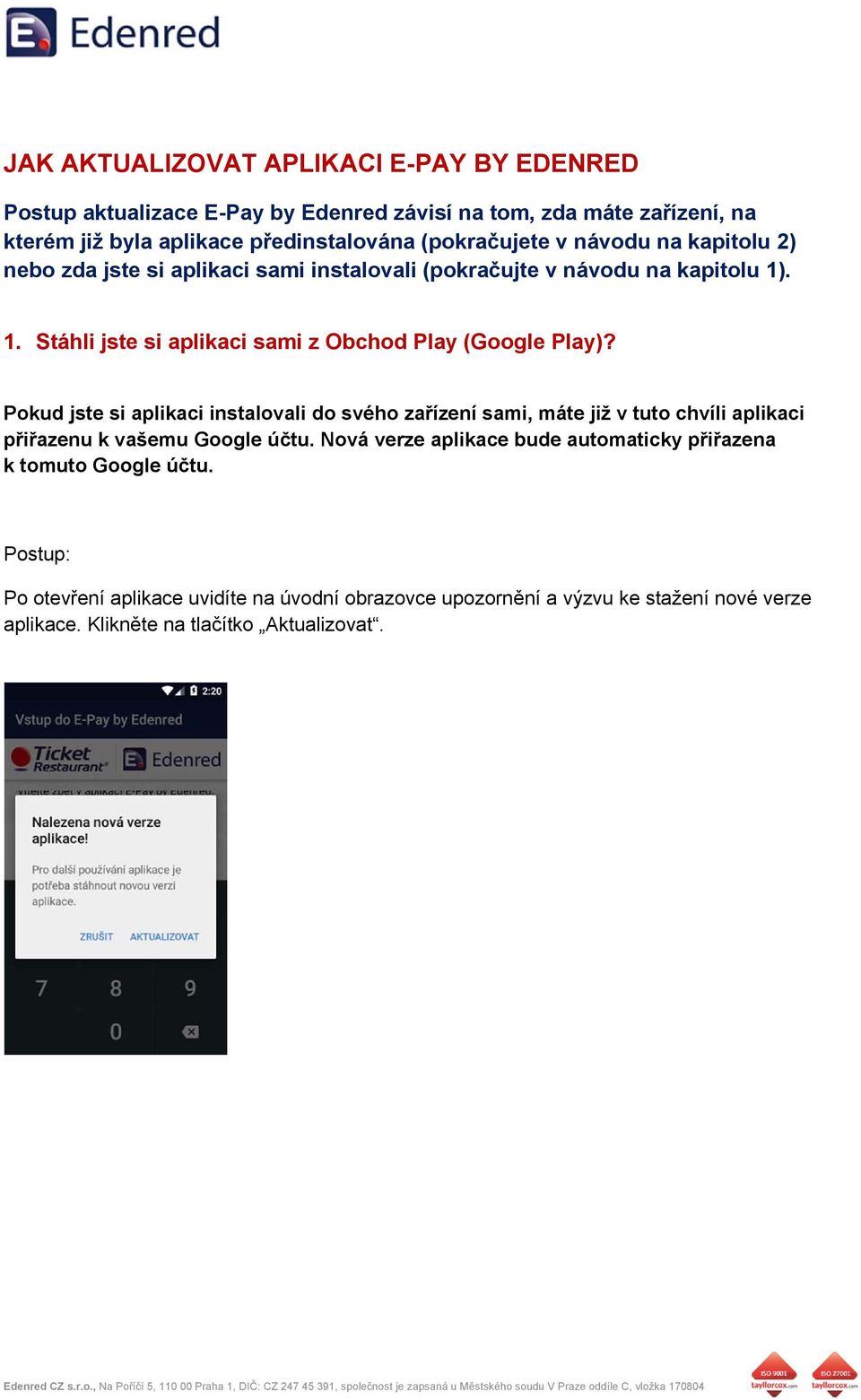 . 1. Stáhli jste si aplikaci sami z Obchod Play (Google Play)?