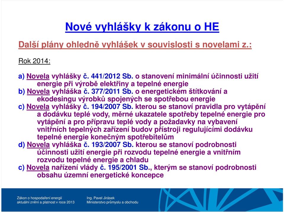 o energetickém štítkování a ekodesingu výrobků spojených se spotřebou energie c) Novela vyhlášky č. 194/2007 Sb.