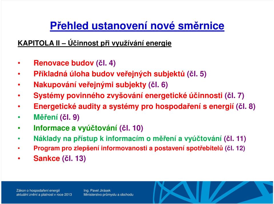 6) Systémy povinného zvyšování energetické účinnosti (čl. 7) Energetické audity a systémy pro hospodaření s energií (čl.