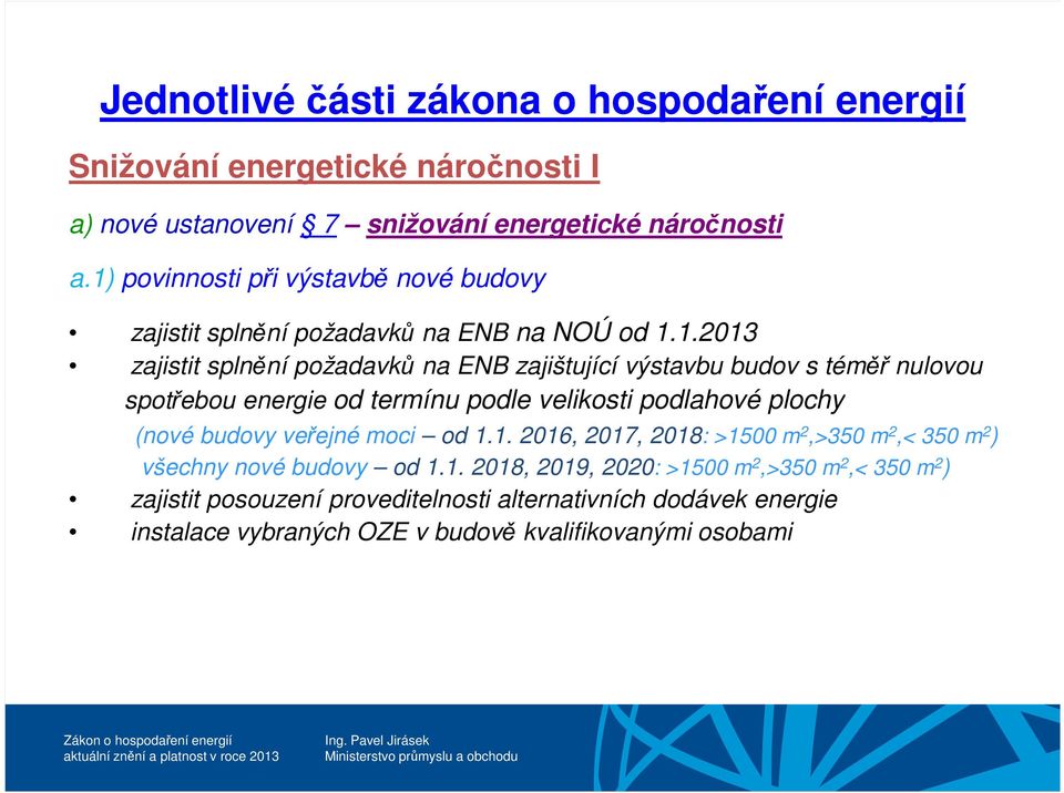 nulovou spotřebou energie od termínu podle velikosti podlahové plochy (nové budovy veřejné moci od 1.