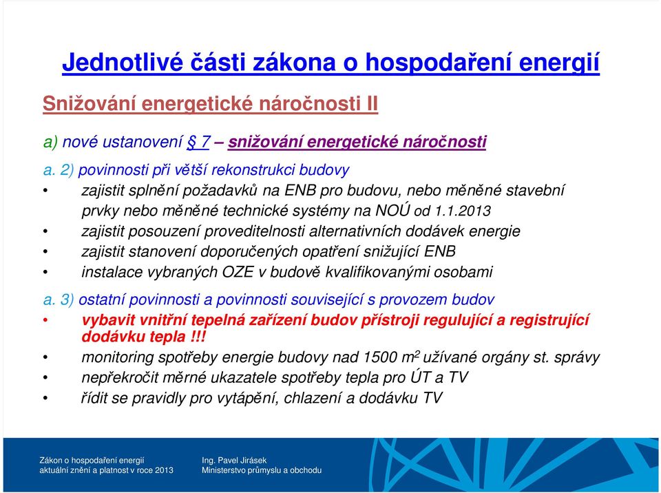 1.2013 zajistit posouzení proveditelnosti alternativních dodávek energie zajistit stanovení doporučených opatření snižující ENB instalace vybraných OZE v budově kvalifikovanými osobami a.