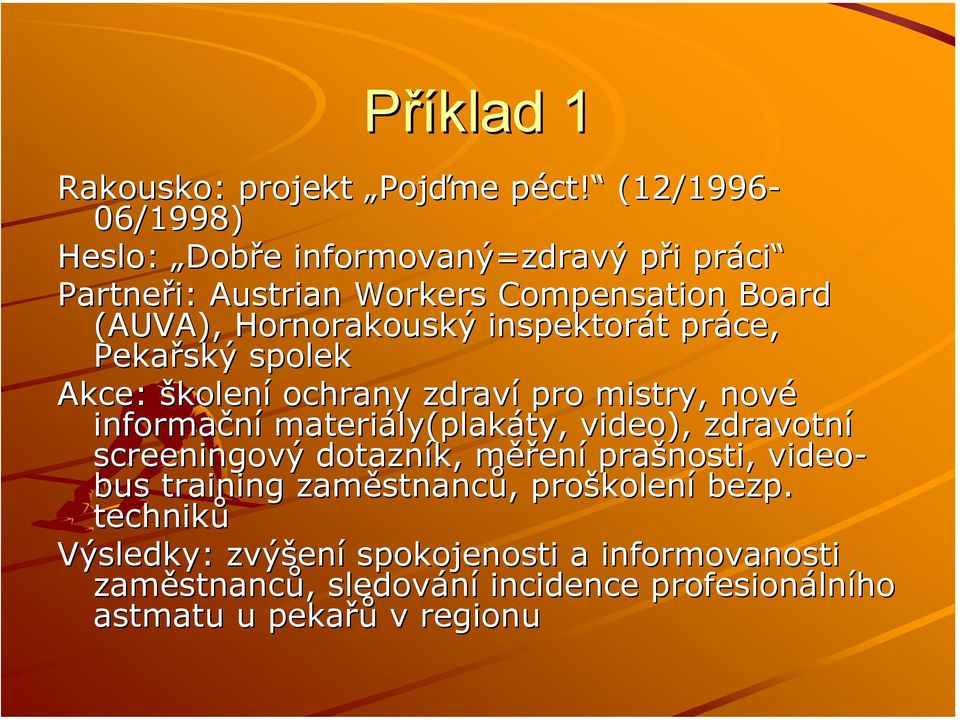 inspektorát práce, Pekařský spolek Akce: školení ochrany zdraví pro mistry, nové informační materiály(plakáty, video), zdravotní