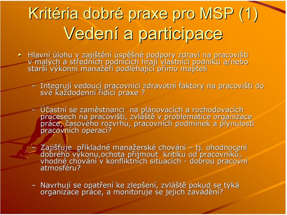 Účastní se zaměstnanci na plánovacích a rozhodovacích procesech na pracovišti, zvláště v problematice organizace práce, časového rozvrhu, pracovních podmínek a plynulosti pracovních operací?