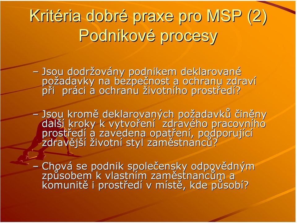 Jsou kromě deklarovaných požadavků činěny další kroky k vytvoření zdravého pracovního prostředí a zavedena