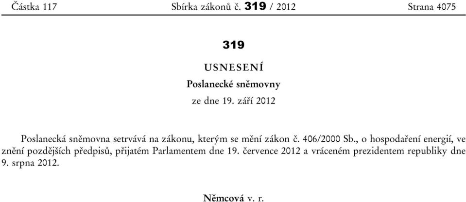 září 2012 Poslanecká sněmovna setrvává na zákonu, kterým se mění zákon č. 406/2000 Sb.