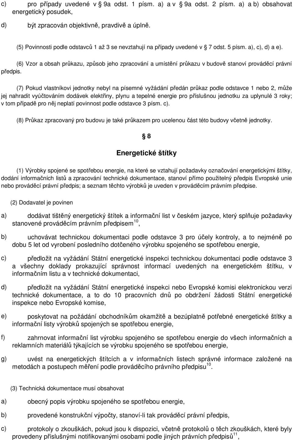 (6) Vzor a obsah průkazu, způsob jeho zpracování a umístění průkazu v budově stanoví prováděcí právní předpis.