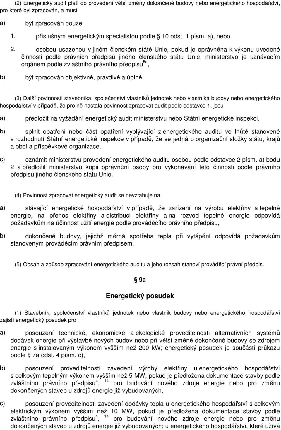 osobou usazenou v jiném členském státě Unie, pokud je oprávněna k výkonu uvedené činnosti podle právních předpisů jiného členského státu Unie; ministerstvo je uznávacím orgánem podle zvláštního