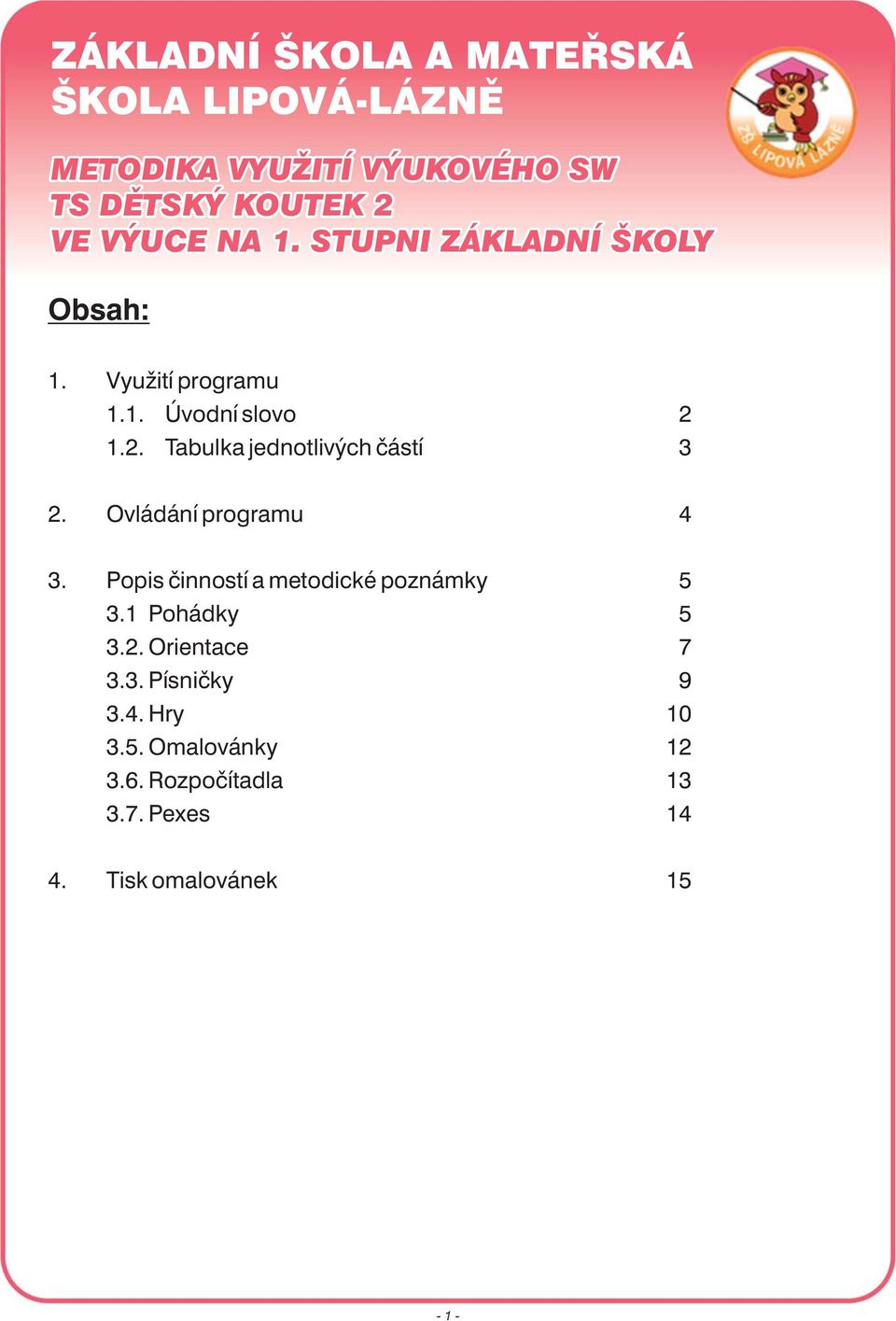 Popis činností a metodické poznámky 5 3.1 Pohádky 5 3.2. Orientace 7 3.