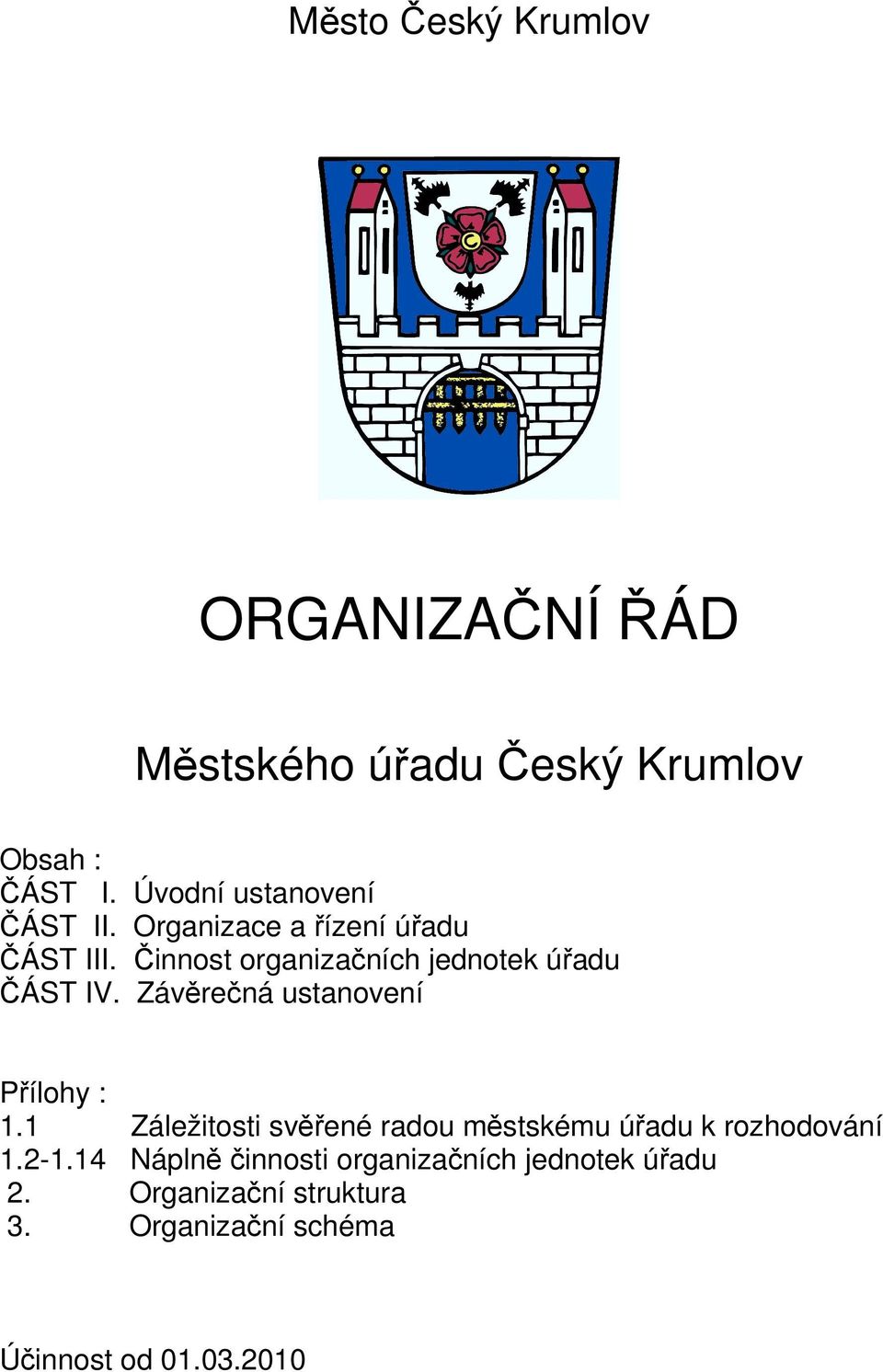 Činnost organizačních jednotek úřadu ČÁST IV. Závěrečná ustanovení Přílohy : 1.
