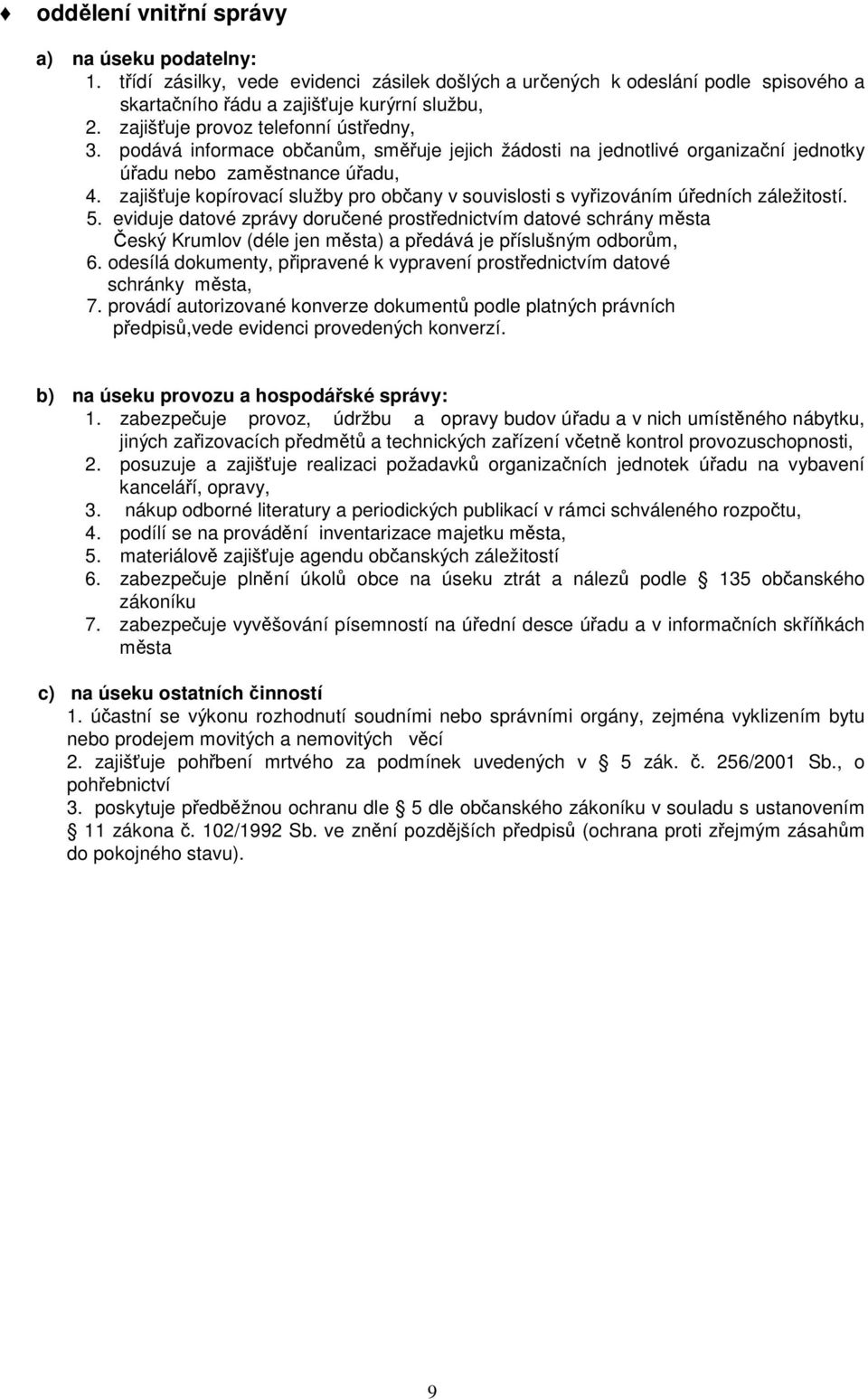 zajišťuje kopírovací služby pro občany v souvislosti s vyřizováním úředních záležitostí. 5.