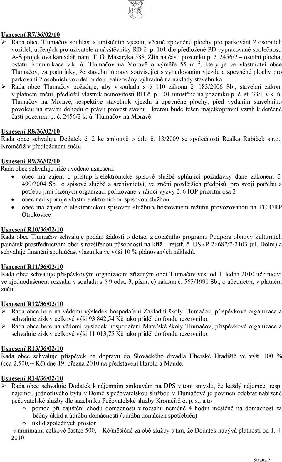 Tlumačov na Moravě o výměře 55 m 2, který je ve vlastnictví obce Tlumačov, za podmínky, že stavební úpravy související s vybudováním vjezdu a zpevněné plochy pro parkování 2 osobních vozidel budou