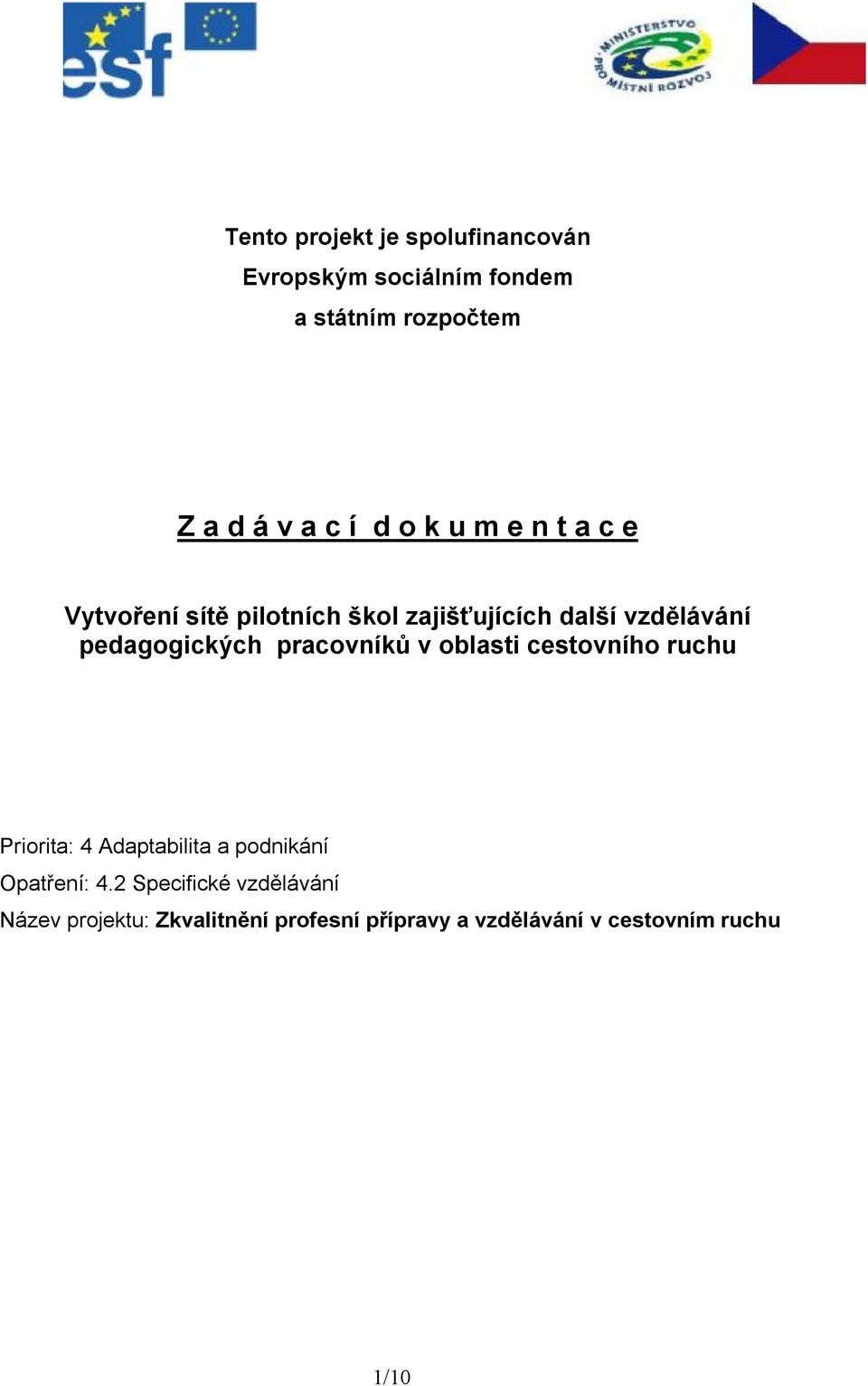 pracovníků v oblasti cestovního ruchu Priorita: 4 Adaptabilita a podnikání Opatření: 4.