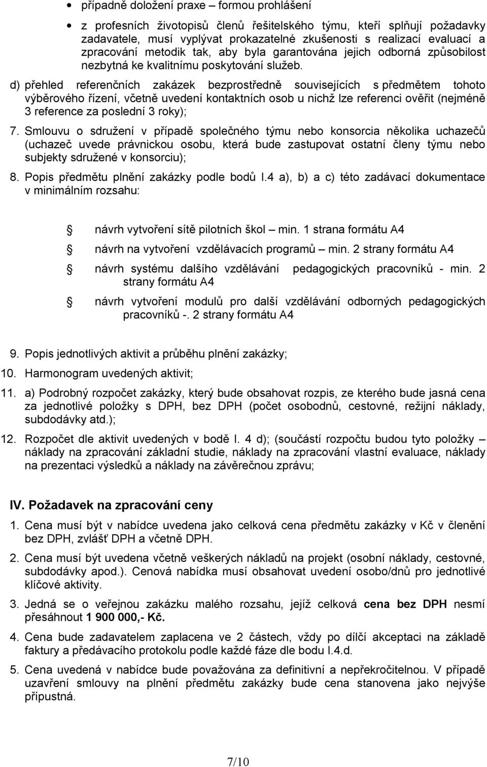 d) přehled referenčních zakázek bezprostředně souvisejících s předmětem tohoto výběrového řízení, včetně uvedení kontaktních osob u nichž lze referenci ověřit (nejméně 3 reference za poslední 3