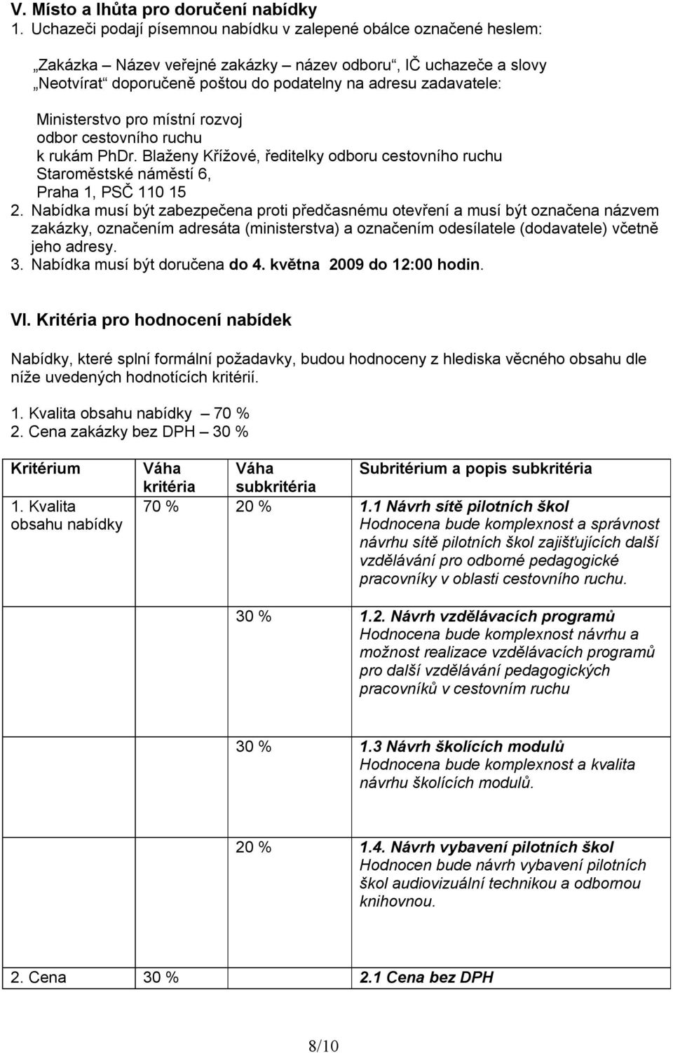 Ministerstvo pro místní rozvoj odbor cestovního ruchu k rukám PhDr. Blaženy Křížové, ředitelky odboru cestovního ruchu Staroměstské náměstí 6, Praha 1, PSČ 110 15 2.