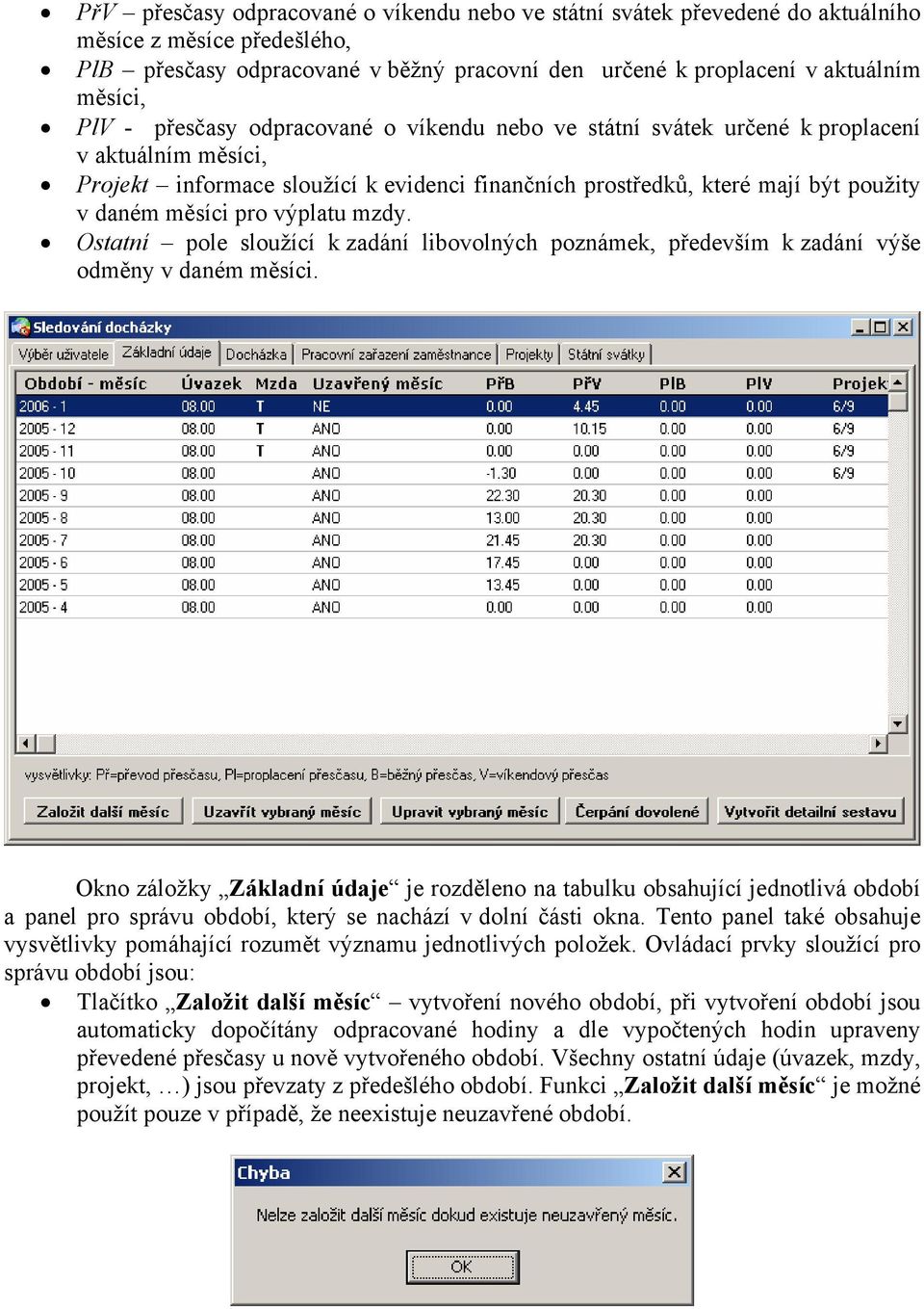 výplatu mzdy. Ostatní pole sloužící k zadání libovolných poznámek, především k zadání výše odměny v daném měsíci.