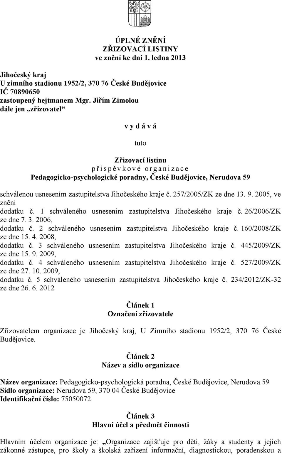 zastupitelstva Jihočeského kraje č. 257/2005/ZK ze dne 13. 9. 2005, ve znění dodatku č. 1 schváleného usnesením zastupitelstva Jihočeského kraje č. 26/2006/ZK ze dne 7. 3. 2006, dodatku č.