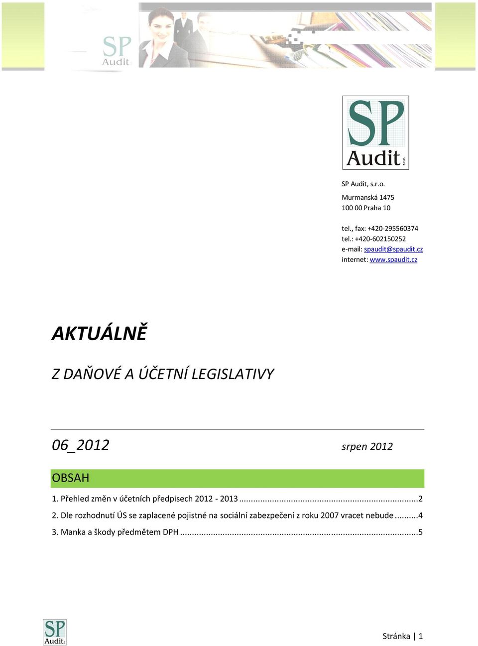 spaudit.cz internet: www.spaudit.cz AKTUÁLNĚ Z DAŇOVÉ A ÚČETNÍ LEGISLATIVY 06_2012 srpen 2012 OBSAH 1.