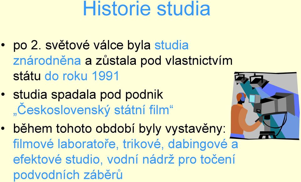 roku 1991 studia spadala pod podnik Československý státní film během