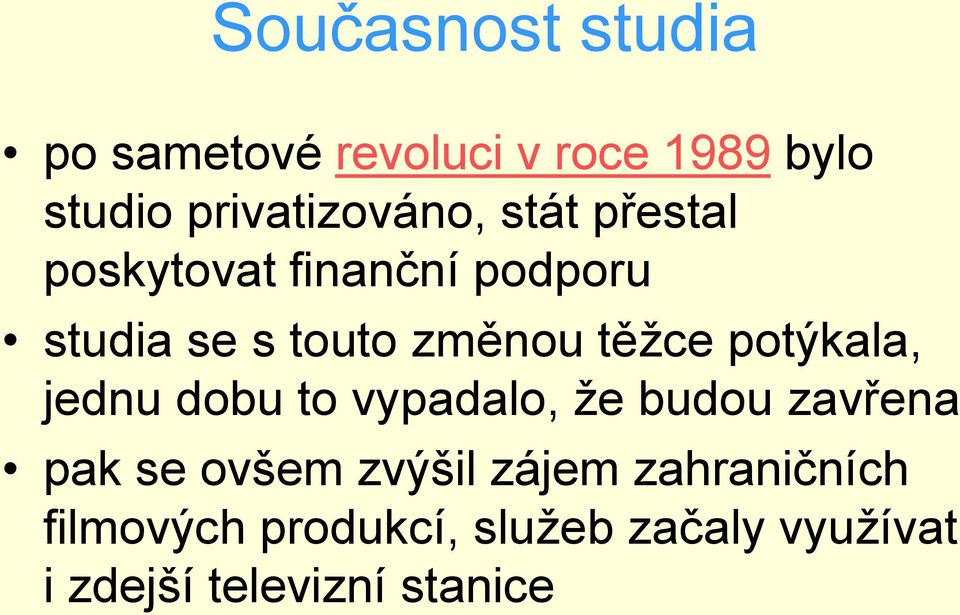 potýkala, jednu dobu to vypadalo, že budou zavřena pak se ovšem zvýšil zájem