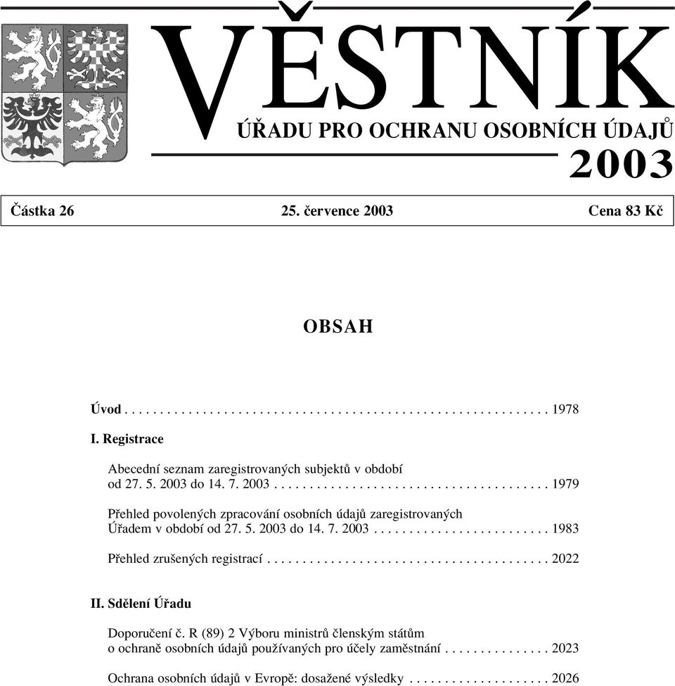 5. 2003 do 14. 7. 2003......................... 1983 P ehled zruöen ch registracì........................................ 2022 II. SdÏlenÌ adu DoporuËenÌ Ë.