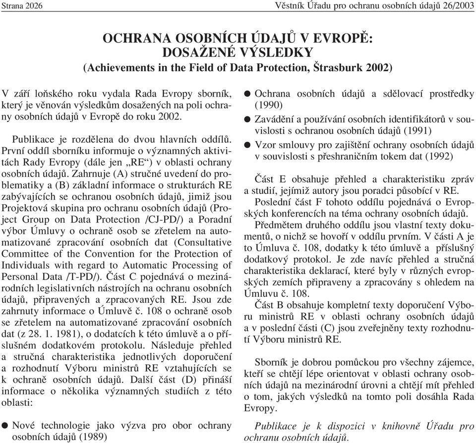 PrvnÌ oddìl sbornìku informuje o v znamn ch aktivit ch Rady Evropy (d le jen ÑREì) v oblasti ochrany osobnìch daj.