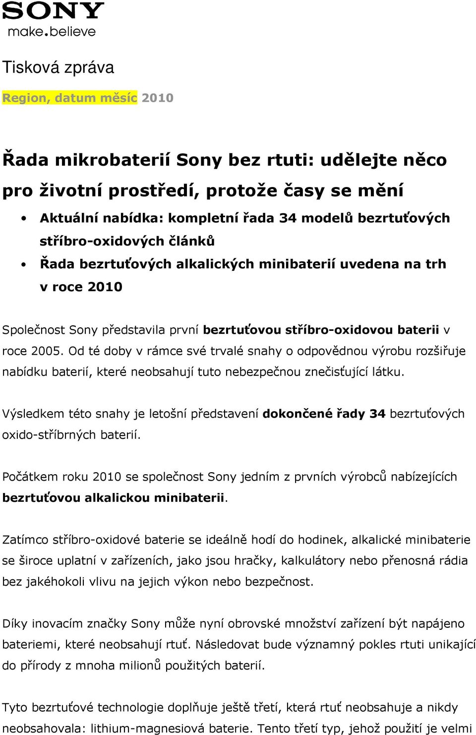 Od té doby v rámce své trvalé snahy o odpovědnou výrobu rozšiřuje nabídku baterií, které neobsahují tuto nebezpečnou znečisťující látku.