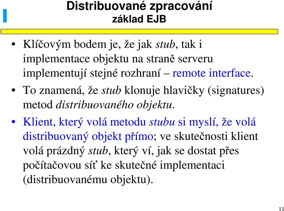 To znamená, že stub klonuje hlavičky (signatures) metod distribuovaného objektu.