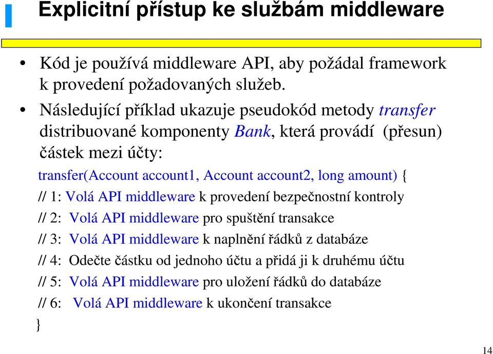 Account account2, long amount) { // 1: Volá API middleware k provedení bezpečnostní kontroly // 2: Volá API middleware pro spuštění transakce // 3: Volá API