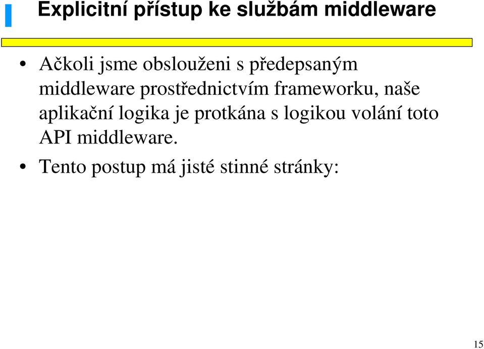 frameworku, naše aplikační logika je protkána s logikou