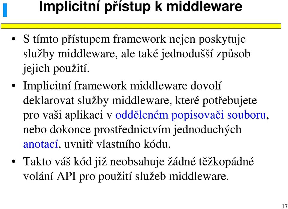Implicitní framework middleware dovolí deklarovat služby middleware, které potřebujete pro vaši aplikaci v