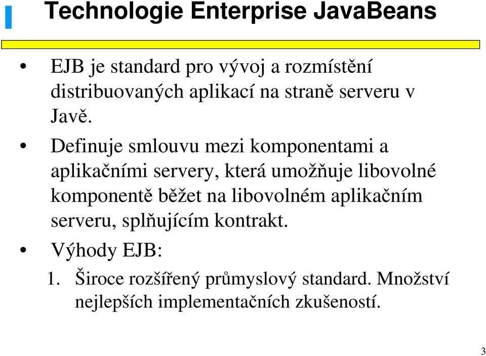 Definuje smlouvu mezi komponentami a aplikačními servery, která umožňuje libovolné komponentě
