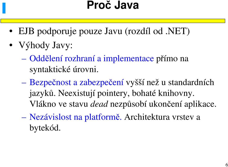 Bezpečnost a zabezpečení vyšší než u standardních jazyků.