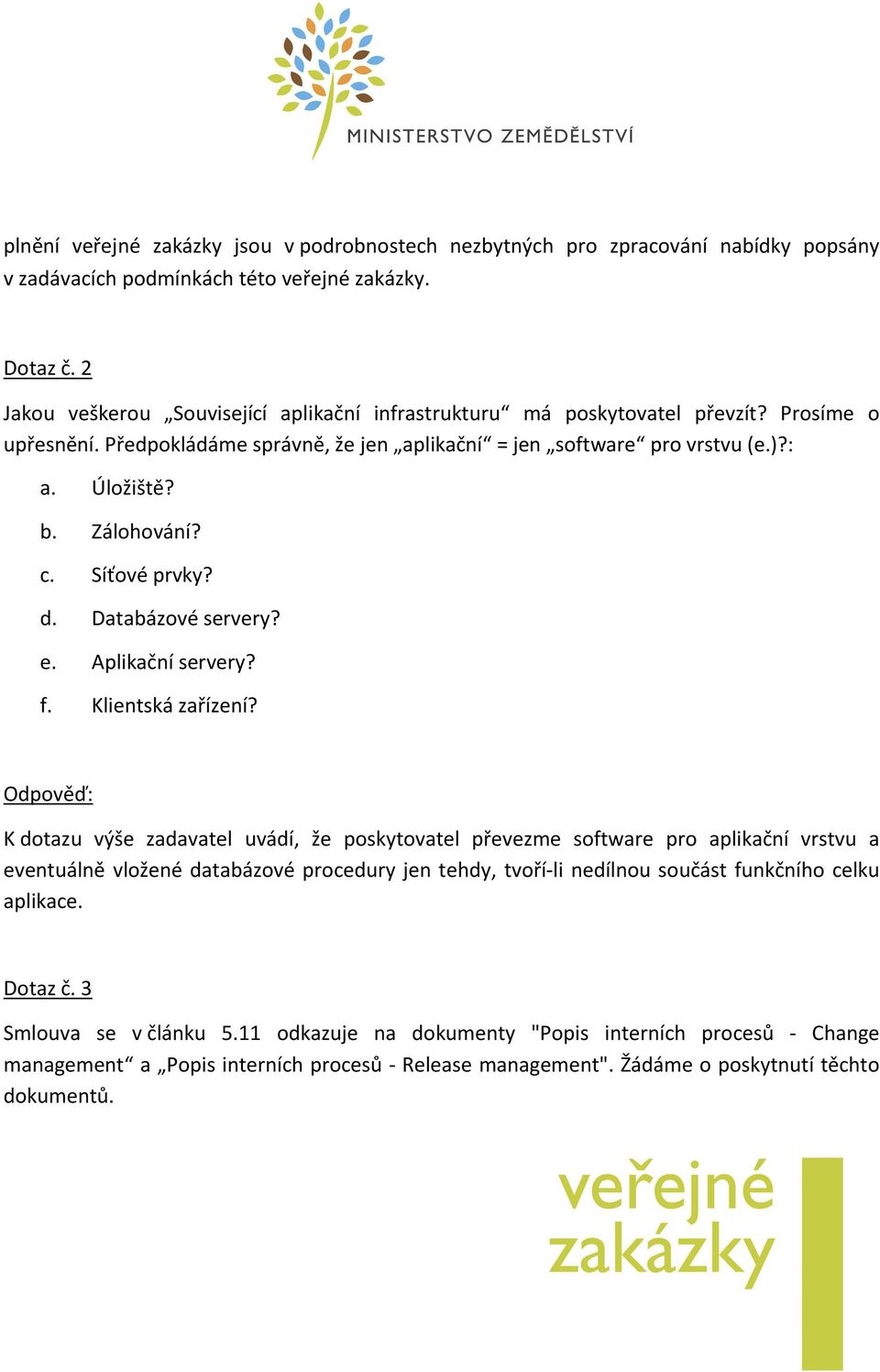 c. Síťové prvky? d. Databázové servery? e. Aplikační servery? f. Klientská zařízení?