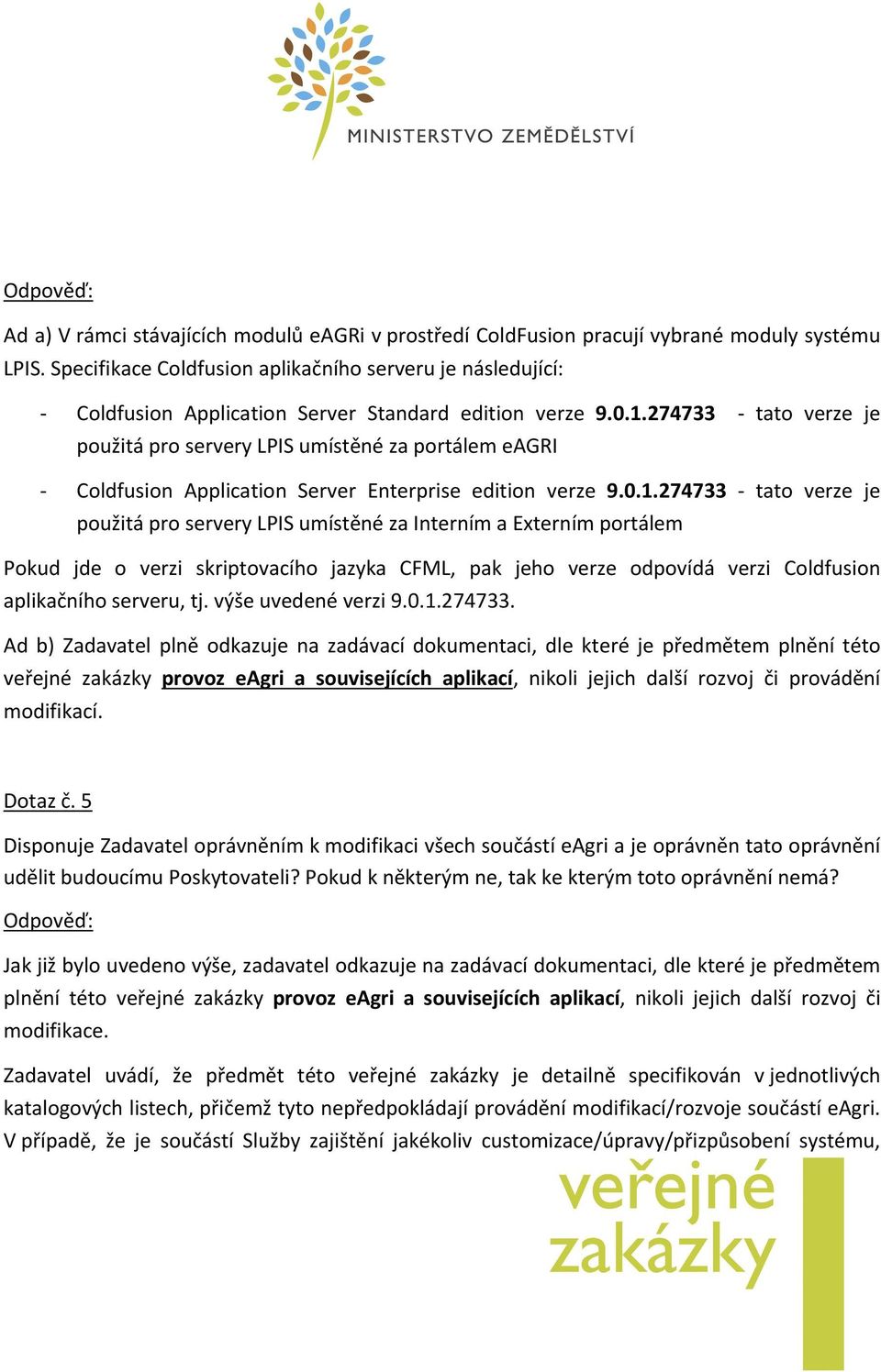 274733 - tato verze je použitá pro servery LPIS umístěné za portálem eagri - Coldfusion Application Server Enterprise edition verze 9.0.1.